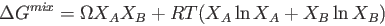 \begin{displaymath}  \Delta G^{mix} = \Omega X_A X_B + RT (X_A \ln{X_A} + X_B \ln{X_B})  \end{displaymath}